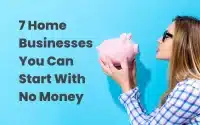 7 Home Businesses You Can Start With No Money