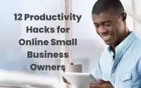 12 Productivity Hacks for Online Small Business Owners