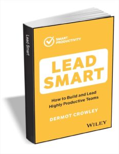 Lead Smart: How to Build and Lead Highly Productive Teams ($11.00 Value) FREE for a Limited Time