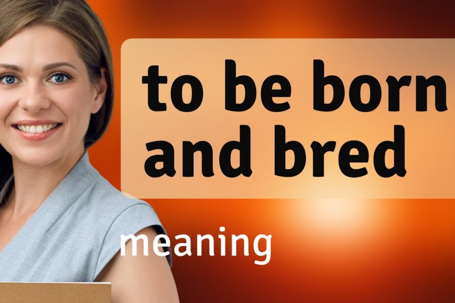 Born And Bred Meaning