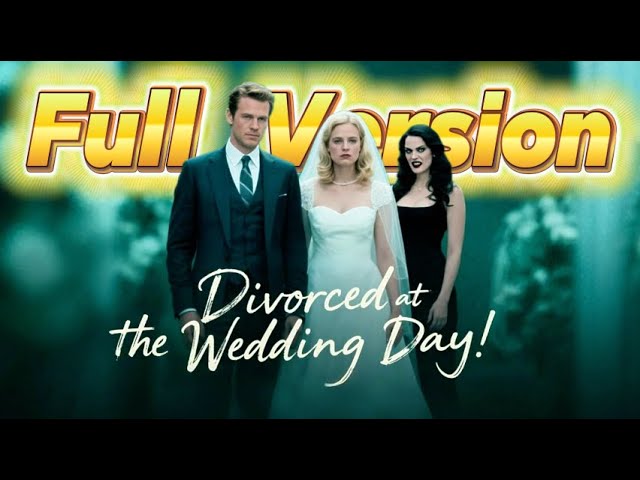 Divorce At The Wedding Day Full Movie